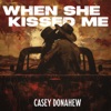 Casey Donahew - When She Kissed Me