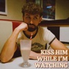 Kiss Him While I'm Watching - Single