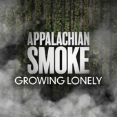 Appalachian Smoke - Growing Lonely
