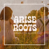 Arise Roots - Summer Kind of Love