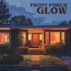 Front Porch Glow - Single