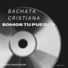 Bachata Cristiana Somos Tu Pueblo - Single