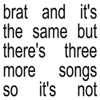 Brat and it’s the same but there’s three more songs so it’s not, 2024