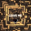 Leave Me - Single