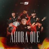 Los de la S - Ahora Que