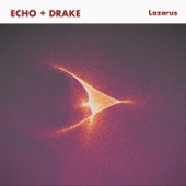 Echo & Drake - Lazarus