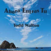 Todd Walton - Ahora Entras Tu