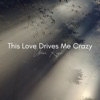 This Love Drives Me Crazy - Single