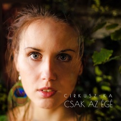 Cirkusz-KA - Mi Lett Volna Ha?