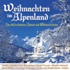 Weihnachten im Alpenland - Die 40 schönsten Advent- und Weihnachtslieder