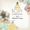Body Harmony – 111 Meditation Songs: Calming Music for Relax, Yoga, Healing Massage, Chakra Stones, Sleep & Study, Total Relaxation Sound