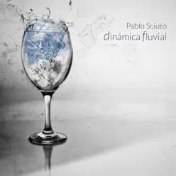 Dinámica Fluvial (feat. Jorge Flaco Barral) [Dedicada a Gustavo Cerati] - Single - Pablo Sciuto