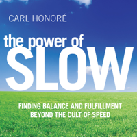 Carl Honoré - The Power of Slow: Finding Balance and Fulfillment Beyond the Cult of Speed artwork