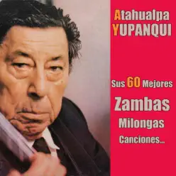 Sus 60 Mejores Zambas, Milongas, Canciones... - Atahualpa Yupanqui