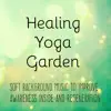 Healing Yoga Garden - Soft Background Music to Improve Awareness Inside and Regeneration album lyrics, reviews, download