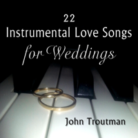 John Troutman - 22 Instrumental Love Songs for Weddings artwork