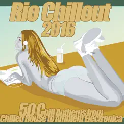 Rio Chillout Brazil 2016 50 Chill Anthems from Chilled House to Ambient Electronica by Various Artists album reviews, ratings, credits
