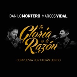 Fabian Liendo - Tu Gloria Es la Razón (feat. Danilo Montero & Marcos Vidal)