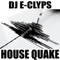House Quake - DJ E-Clyps lyrics