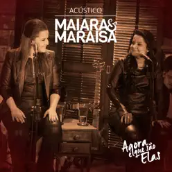 Agora É Que São Elas Ao Vivo (Acústico) - EP - Maiara e Maraisa