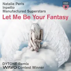Let Me Be Your Fantasy (DYTONE Remix) - Single by Natalie Peris, Inpetto & Manufactured Superstars album reviews, ratings, credits