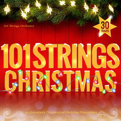 101 Strings Christmas - 30 Greatest Orchestral Holiday Favorites - 101 Strings Orchestra Cover Art