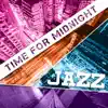 Time for Midnight Jazz: Chilled Dinner Party Classics, Good Mood, Instrumental Songs to Easy Listening, Late Night Smooth Jazz album lyrics, reviews, download