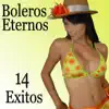 Boleros Eternos - 14 Éxitos album lyrics, reviews, download