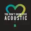 You Don't Know Love (Acoustic) - Single album lyrics, reviews, download