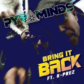 Pyraminds - Bring It Back (feat. K-Prez)