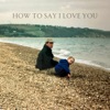 How to Say I Love You - Single