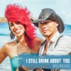 I Still Drink About You - Single