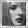 Si No Te Hubieras Ido - Single