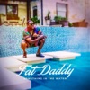 FATDADDY - Something in The Water