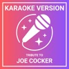 Karaoke Version - A Tribute to Joe Cocker