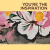 You're the Inspiration