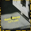 Have Mercy - I Can't Buy You Flowers