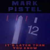 Mark Pistel - It's Later Than You Know