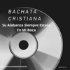 Bachata Cristiana Su Alabanza Siempre Estara En Mi Boca - Single