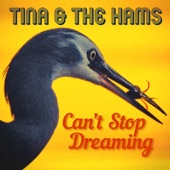 Tina & The Hams - Can't Stop Dreaming