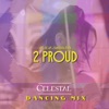 2 Proud (Celestal Dancing Mix) - Single