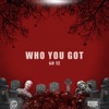 Who You Got - Single
