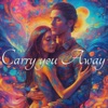 Carry You Away - Single