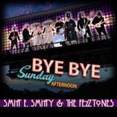 Smitt E. Smitty & The Fezztones - Bye Bye Sunday Afternoon