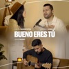 Bueno Eres Tú - Single