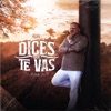 Dices Que Te Vas - Single