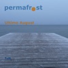 Permafrost - Ultimo August