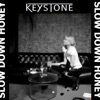 Keystone - Slow Down Honey