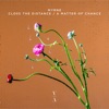 Close The Distance / A Matter Of Chance - Single