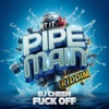 Fuck off (Pipe Main Riddim) - Single